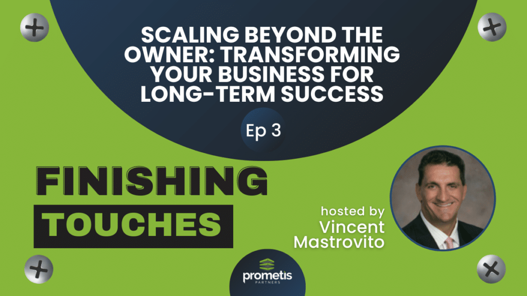 Scaling Beyond the Owner: Transforming Your Business for Long-Term Success